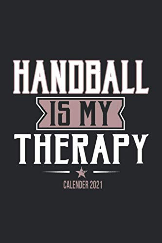 Handball Is My Therapy Calender 2021: Funny Cool Handball Pocket Calender 2021 English | Monthly & Weekly Yearly Planner - 6x9 - 120 Pages - Cute And ... Fans, Champions, Handball Clubs and Coaches