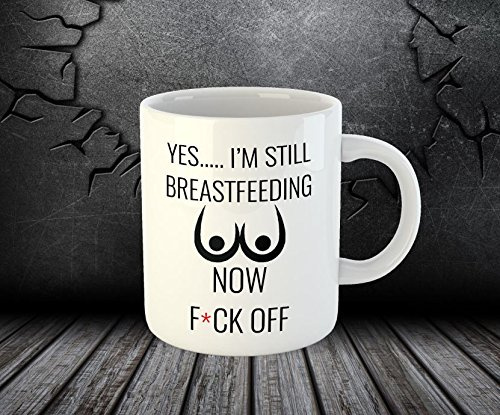 Yes I'm Breastfeeding Now F*ck Off Funny B*OBS Child Tea Coffee Ceramic Mug (Mug Only)