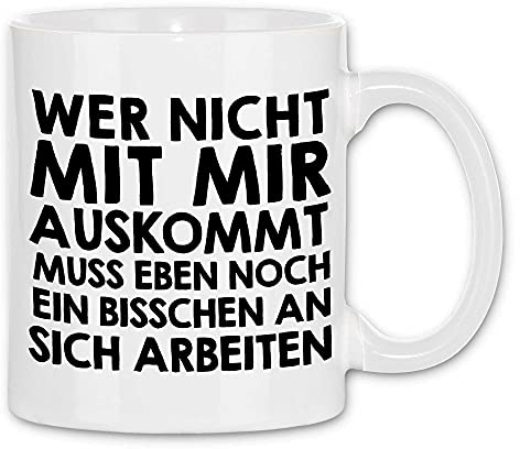 wowshirt Tasse Wer Nicht Mit Mir Auskommt Muss an Sich Arbeiten Arbeit Job, Farbe:White - White