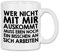 wowshirt Tasse Wer Nicht Mit Mir Auskommt Muss an Sich Arbeiten Arbeit Job, Farbe:White - White