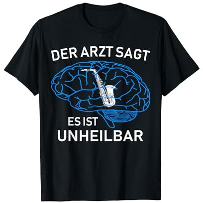 Der Arzt sagt es ist unheilbar - Saxophon Saxophonisten T-Shirt