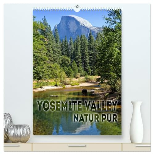 YOSEMITE VALLEY Natur Pur (hochwertiger Premium Wandkalender 2026 DIN A2 hoch), Kunstdruck in Hochglanz: Faszinierende Landschaft (CALVENDO Orte)