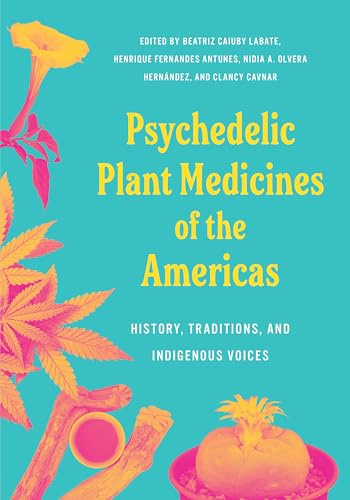 Psychedelic Plant Medicines of the Americas: History, Traditions, and Indigenous Voices