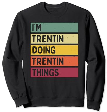 I'm Trentin Doing Trentin Things Divertente Citazione Personalizzata Felpa