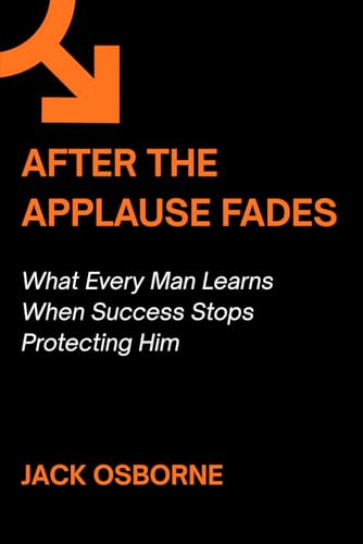 After the Applause Fades: What Every Man Learns When Success Stops Protecting Him