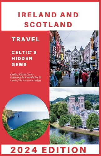 Ireland and Scotland Travel Guide 2024: Castles, Kilts & Clans - Exploring the Emerald Isle & Land of the Scots on a Budget (Explore 2024 like a kocal)