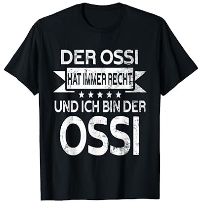 Der Ossi hat immer Recht und ich bin der Ossi Ostdeutscher T-Shirt