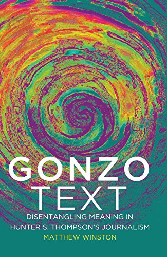 Gonzo Text: Disentangling Meaning in Hunter S. Thompson’s Journalism (Media and Culture Book 11) (English Edition)