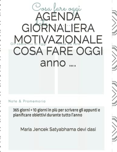 AGENDA GIORNALIERA MOTIVAZIONALE COSA FARE OGGI anno ….: 365 giorni + 10 giorni in più per scrivere gli appunti e pianificare obiettivi durante tutto l’anno
