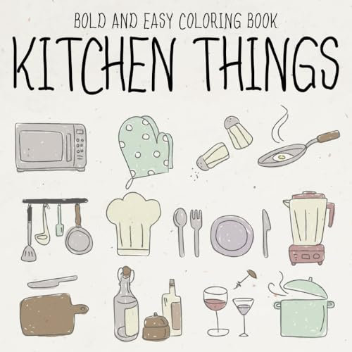 Bold & Easy Kitchen Things Coloring Book: Simple and Charming Kitchenware Coloring Pages featuring Microwave, Kettle, Mixer and More Illustrations for All Ages