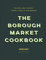 The Borough Market Cookbook: Recipes and stories from a year at the market
