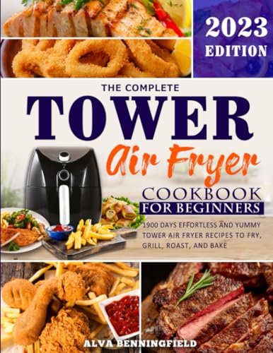 The Complete Tower Air Fryer Cookbook for Beginners: 1900 Days Effortless and Yummy Tower Air Fryer Recipes to Fry, Grill, Roast, and Bake