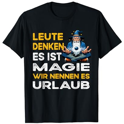Leute denken es ist Magie Urlaub Raus aus dem alltag T-Shirt
