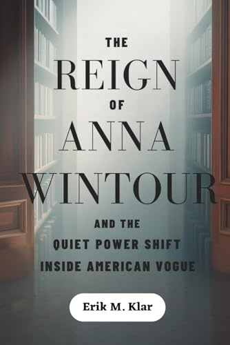 The Reign of Anna Wintour and the Quiet Power Shift Inside American Vogue: How a Fashion Icon Reshaped Media, Redefined Influence, and Walked Away Without Letting Go (Books of Impact and Purpose)