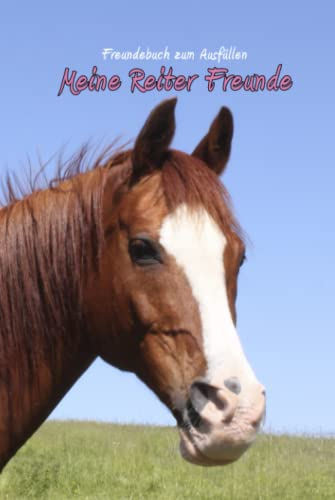 Meine Reiter Freunde - Freundebuch zum Ausfüllen: Mit Pferde Fotomotiv