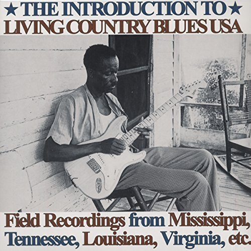 Introduction To Living Country Blues USA: Field Recordings from Mississippi, Tennessee, Louisiana, Virginia, etc.