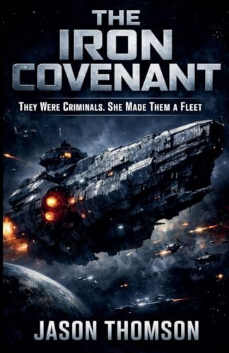 The Iron Covenant: They Were Criminals. She Made Them a Fleet