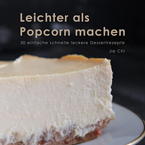 Leichter als Popcorn machen: 30 einfache schnelle leckere Dessertrezepte