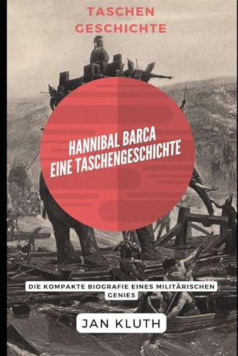 Hannibal Barca: Eine Taschengeschichte: Die kompakte Biografie eines militärischen Genies