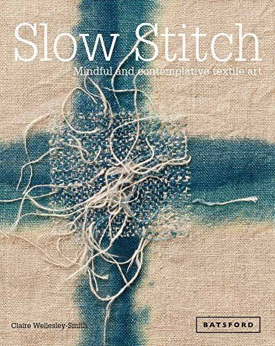 Slow Stitch: Mindful and Contemplative Textile Art (English Edition)