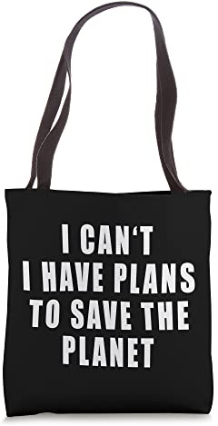 I Can't I Have Plans To Save The Planet Quotes Earth Day Tote Bag