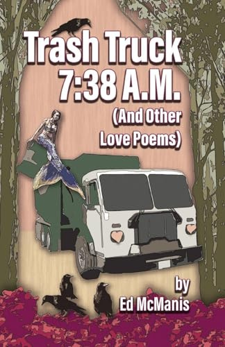 Trash Truck 7: 38 A.M. (And Other Love Poems)