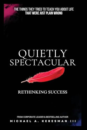 Quietly Spectacular: Rethinking Success on Your Own Terms