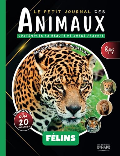 Les Félins - Le Petit Journal des Animaux: Partez à la découverte de leur monde à travers ce documentaire animalier et ses nombreuses photos