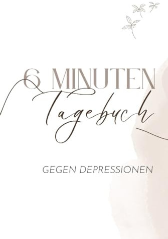 Tagebuch gegen Depressionen: Stimmungstagebuch für Erwachsene und Teenager, 6 Minuten Tagebuch um Depressionen zu überwinden - Tagebuch gegen Depressionen
