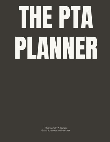 The PTA Planner: The Must-Have PTA Journal Notebook with Monthly Planning, Budget Trackers and Event Fundraiser Lists