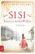 Sisi – Kaiserin wider Willen: Roman (Außergewöhnliche Frauen zwischen Aufbruch und Liebe 8)