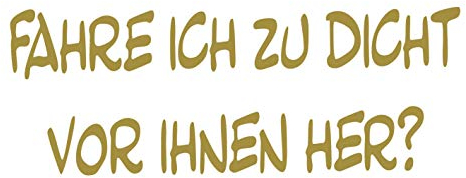 kleb-Drauf® | Fahre ich zu dicht vor Ihnen her? | Gold - matt | Autoaufkleber Autosticker Decal Aufkleber | Auto Car Motorrad Fahrrad Roller Bike | Deko Tuning Stickerbomb Styling Wrapping