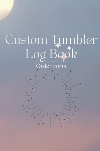Custom Tumbler Log Book: Order Form To Design And Organize