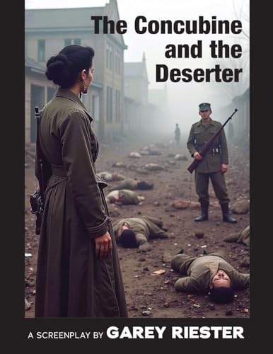 The Concubine and the Deserter: A Screenplay by Garey Riester