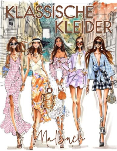 Klassische Kleider Malbuch: Mode Malbuch Mit Schöne Outfits Modedesigns Beauty-Mode-Stil Einzigartige Hochwertige Illustrationen Ausmalbuch Premium ... Jugendliche Teenager Frauen Erwachsene