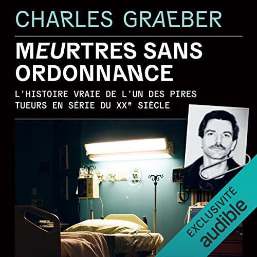 Meurtres sans ordonnance: L'histoire vraie de l'un des pires tueurs en série du XXe siècle