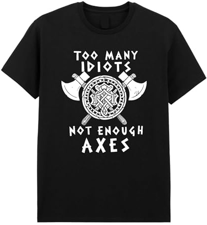 Too Many Idiots, Not Enough Axes T-Shirt - Funny Viking Humor Tee for Men and Women Black