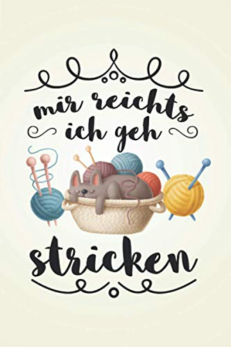 Mir reichts ich geh stricken: Strickmuster STRICKPROJEKTE TAGEBUCH | Format 6x9 (ca. DIN A5) | 120 Seiten Softcover | Stricktagebuch, Projektbuch, ... Geschenk für Strickerin die gerne stricken