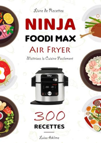 Livre de Recettes Ninja Foodi MAX Air Fryer: Maîtrisez la Cuisine Facilement
