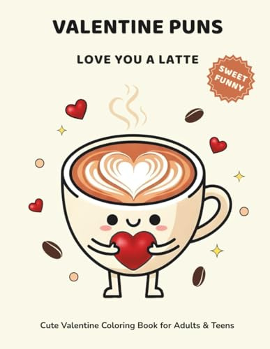 Valentine Puns: Love You a Latte – Cute Valentine Coloring Book for Adults & Teens