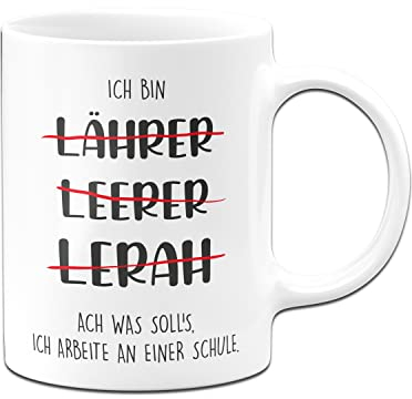 Tassenbrennerei Original - Lehrer Tasse mit Spruch Ich bin Lährer Leerer Lerah ach was solls ich arbeite an einer Schule - Kaffeetasse lustig (Weiß)