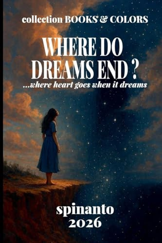 WHERE DO DREAMS END? ...where heart goes when it dreams (Books & Colors)
