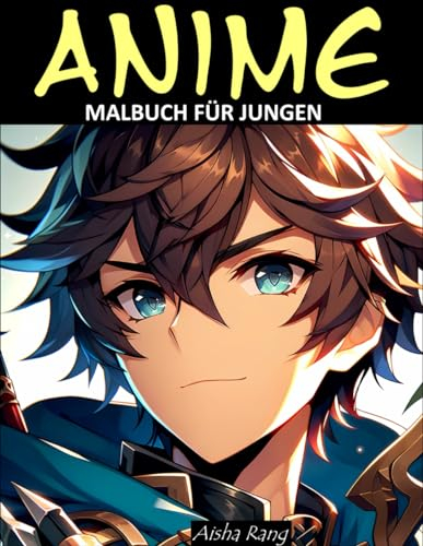 Anime Malbuch für Jungen: Mit 50 außergewöhnlichen Zeichnungen von Anime-Charakteren: Fantasy, Aktion, Sport, Magie, Abenteuer, Science-Fiction, Superhelden und vieles mehr.