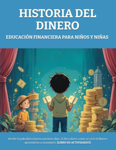 EDUCACIÓN FINANCIERA PARA NIÑOS Y NIÑAS - HISTORIA DEL DINERO: Desde el paleolítico hasta nuestros días. Si descubres como se creó el dinero ... (EDUCACIÓN FIANACIERA PARA NIÑOS Y NIÑAS)