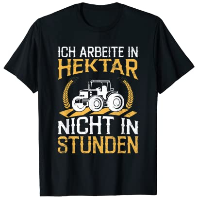 Herren Bauer Ich Arbeite In Hektar Nicht In Stunden Landwirt T-Shirt