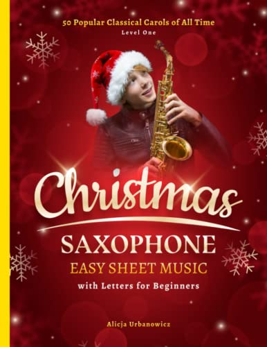 Christmas Saxophone Easy Sheet Music with Letters for Beginners: 50 Popular Classical Carols of All Time for Alto Sax I Songs with Simple Chords + Lyrics I Book for Kids Adults I Level 1