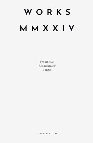 Works MMXXIV: Prohibition, Kosmokrator, Borges (Yperion Library, Band 1)