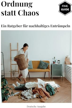 Ordnung statt Chaos: Ein Ratgeber für nachhaltiges Entrümpeln (FINE.GUIDE Deutsch)
