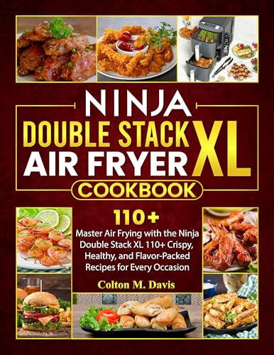 Ninja Double Stack XL Air Fryer Cookbook: Master Air Frying with the Ninja Double Stack XL 110+ Crispy, Healthy, and Flavor-Packed Recipes for Every Occasion