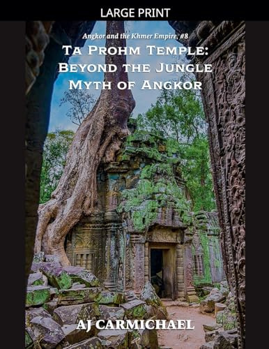 Ta Prohm Temple: Beyond the Jungle Myth of Angkor (Angkor and the Khmer Empire, Band 8)